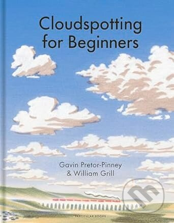 Cloudspotting For Beginners - Gavin Pretor-Pinney, William Grill (Ilustrátor) - kniha z kategorie Naučné knihy