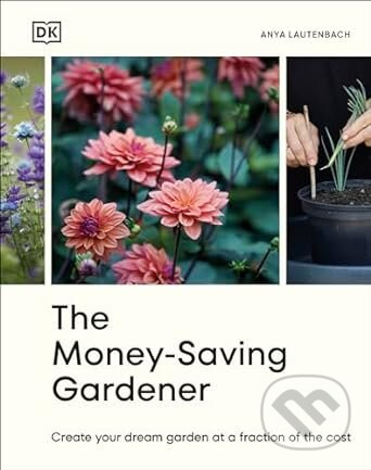 The Money-Saving Gardener (Create Your Dream Garden at a Fraction of the Cost) - kniha z kategorie Dům, byt a zahrada