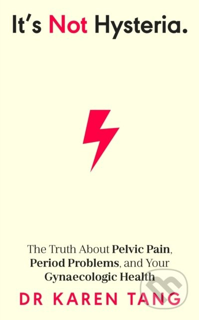 It’s Not Hysteria (The Truth About Pelvic Pain, Period Problems, and Your Gynaecologic Health) - kniha z kategorie Humanitní a společenské vědy