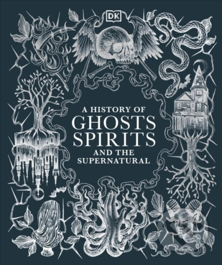 A History of Ghosts, Spirits and the Supernatural - kniha z kategorie Historie