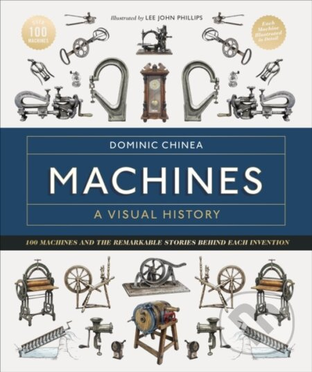 Machines A Visual History (100 Machines and the Remarkable Stories Behind Each Invention) - kniha z kategorie Přírodní vědy a technika