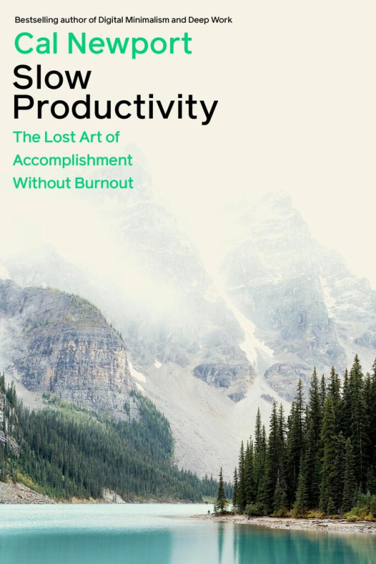 Slow Productivity (The Lost Art of Accomplishment Without Burnout)