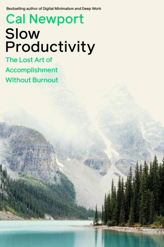Slow Productivity (The Lost Art of Accomplishment Without Burnout)