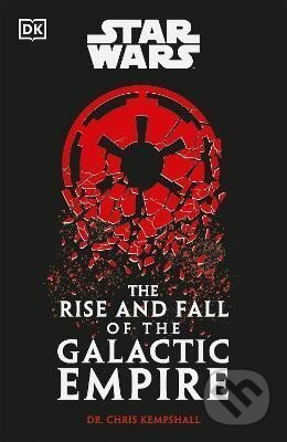 Star Wars The Rise and Fall of the Galactic Empire Dorling Kindersley Ltd
