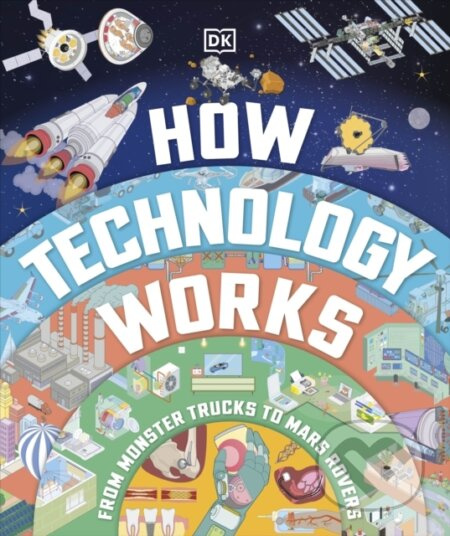 How Technology Works (From Monster Trucks to Mars Rovers) - kniha z kategorie Encyklopedie