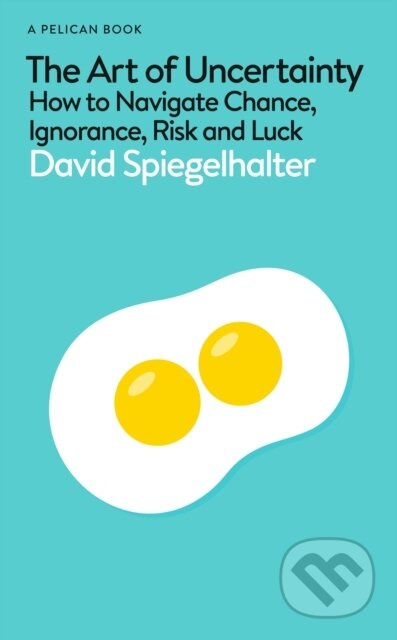The Art of Uncertainty (How to Navigate Chance, Ignorance, Risk and Luck) - kniha z kategorie Psychologie