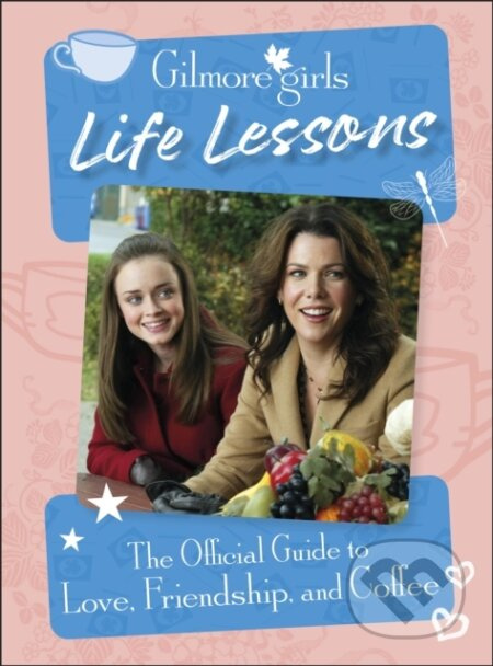 Gilmore Girls Life Lessons (The Official Guide to Love, Friendship, and Coffee) - kniha z kategorie Beletrie