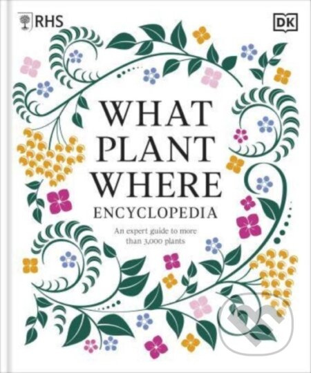 What Plant Where Encyclopedia (An Expert Guide to More Than 3,000 Plants) - kniha z kategorie Dům, byt a zahrada