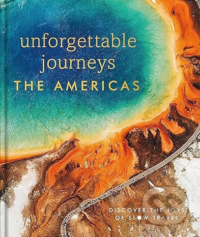 Unforgettable Journeys The Americas - kniha z kategorie Průvodci Amerikou