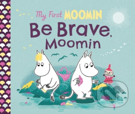 My First Moomin: Be Brave, Moomin - Tove Jansson - kniha z kategorie Pro děti