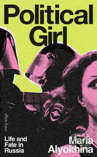 Political Girl (Life and Fate in Russia) - Maria Alyokhina