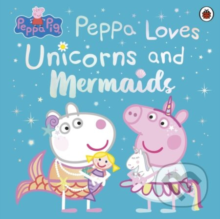 Peppa Pig: Peppa Loves Unicorns and Mermaids - Peppa Pig - kniha z kategorie Pohádky