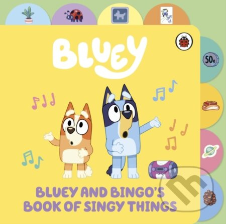 Bluey and Bingo’s Book of Singy Things (Tabbed Board Book) - kniha z kategorie Beletrie pro děti