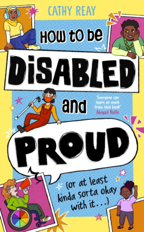 Penguin Random House Children's UK How To Be Disabled and Proud - Reay, Cathy