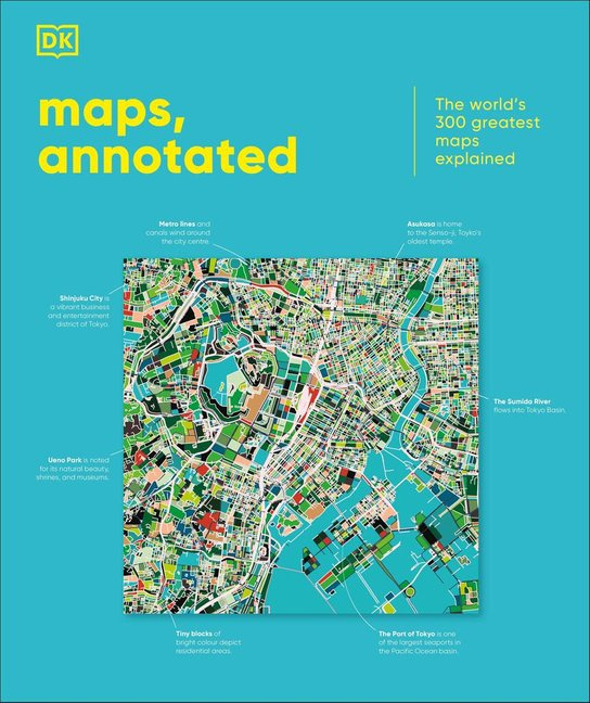 Maps, Annotated (The World's 300 Greatest Maps Explained)