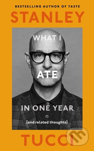 What I Ate in One Year ((and related thoughts)) - Stanley Tucci - kniha z kategorie Od známých osobností