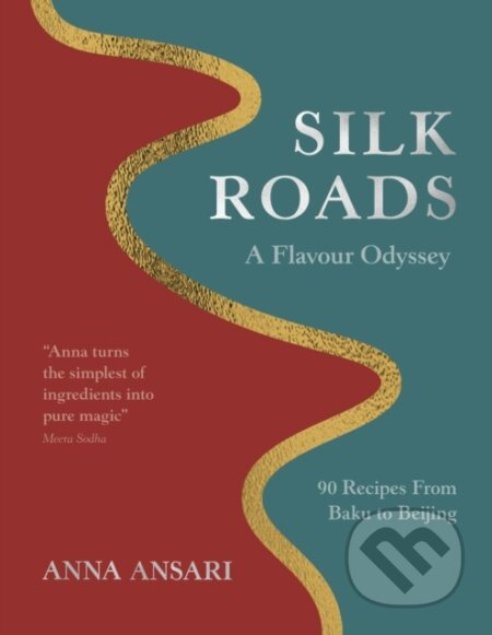 Silk Roads (A Flavour Odyssey with Recipes from Baku to Beijing)