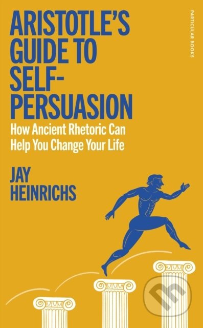 Aristotles Guide to Self-Persuasion (How Ancient Rhetoric, Taylor Swift, and Your Own Soul Can Help You Change Your Life) - kniha z kategorie…