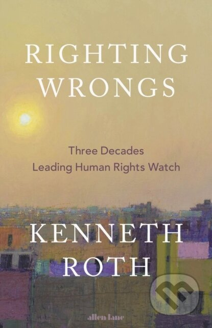 Righting Wrongs (Three Decades Leading Human Rights Watch) - kniha z kategorie Politologie a politika