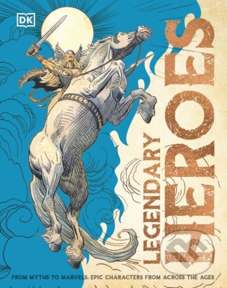 Legendary Heroes (Epic Characters from Across the Ages)