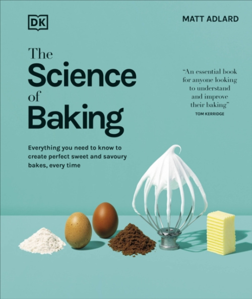 The Science of Baking (Everything You Need to Know to Create Perfect Sweet and Savoury Bakes, Every Time)
