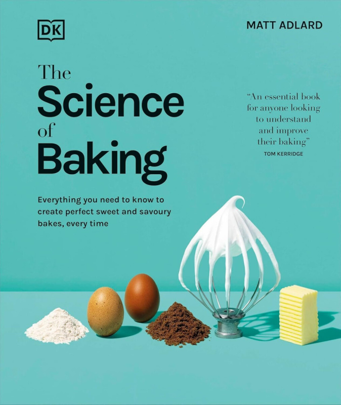 The Science of Baking (Everything You Need to Know to Create Perfect Sweet and Savoury Bakes, Every Time)