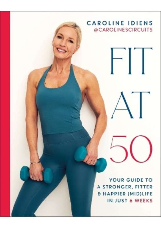 Fit at 50 (Your Guide to a Stronger, Fitter, and Happier (Mid) Life in Just 6 Weeks) - kniha z kategorie Zdraví a životní styl