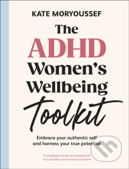 The ADHD Womens Wellbeing Toolkit (Embrace Your Authentic Self and Harness Your True Potential)
