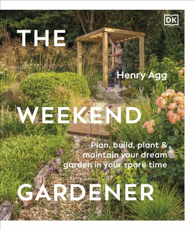 The Weekend Gardener (Plan, Build, Plant & Maintain Your Dream Garden in Your Spare Time)