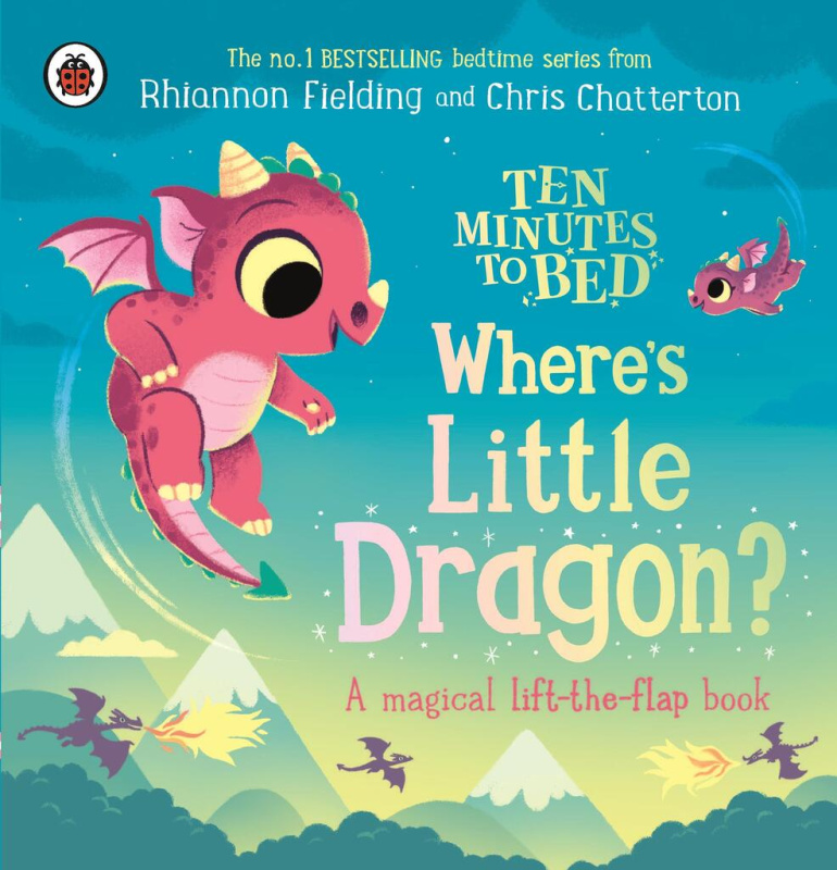 Ten Minutes to Bed: Wheres Little Dragon (A magical lift-the-flap book)