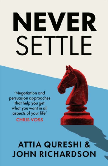 Never Settle (Persuasion & Negotiation Skills to Get What You Want)