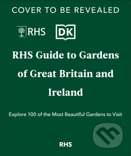 RHS Gardens of Great Britain and Ireland (Your Guide to 100 of the Most Beautiful Gardens)