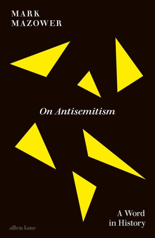 On Antisemitism (A Word in History) - Mark Mazower