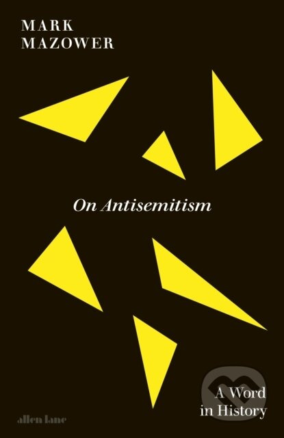 On Antisemitism (A Word in History) - Mark Mazower