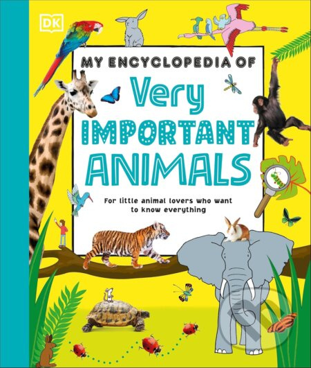 My Encyclopedia of Very Important Animals (For Little Animal Lovers Who Want to Know Everything)