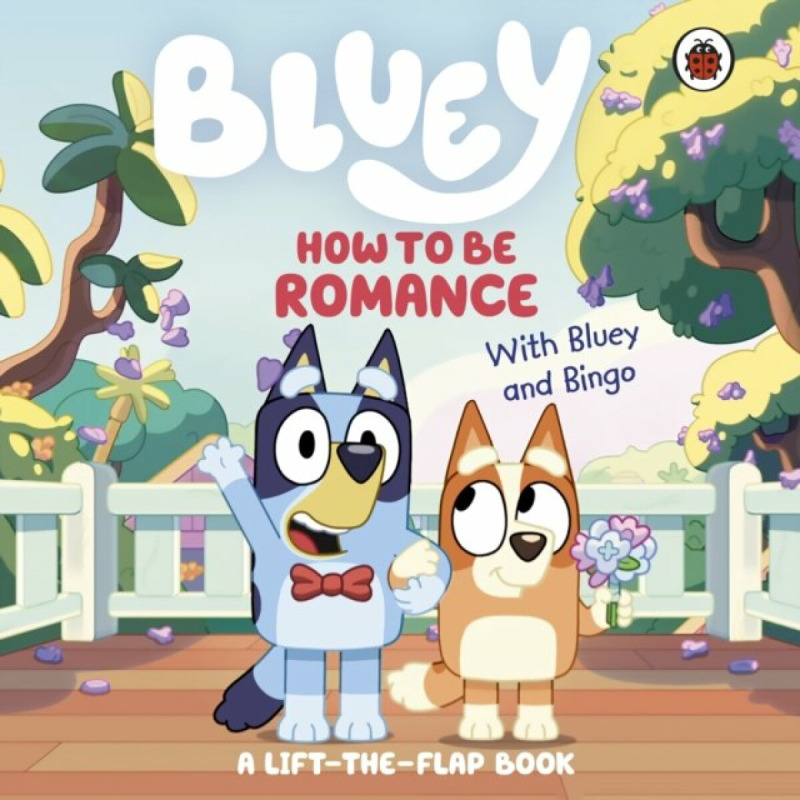 Bluey: How to be Romance (A Lift-the-Flap Book) -  Bluey