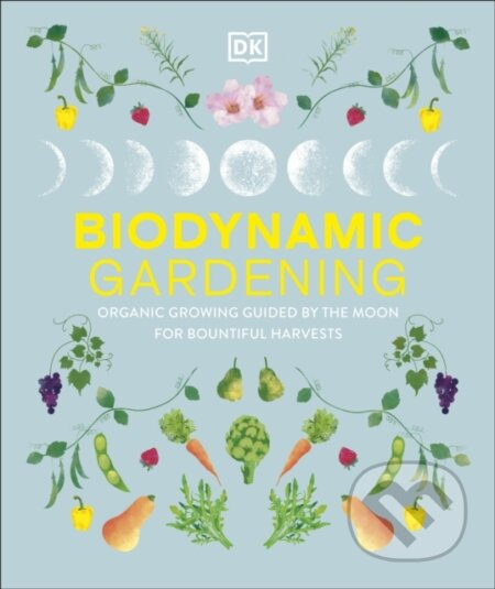 Biodynamic Gardening (Organic Growing Guided by the Moon for Bountiful Harvests) - kniha z kategorie Biologie
