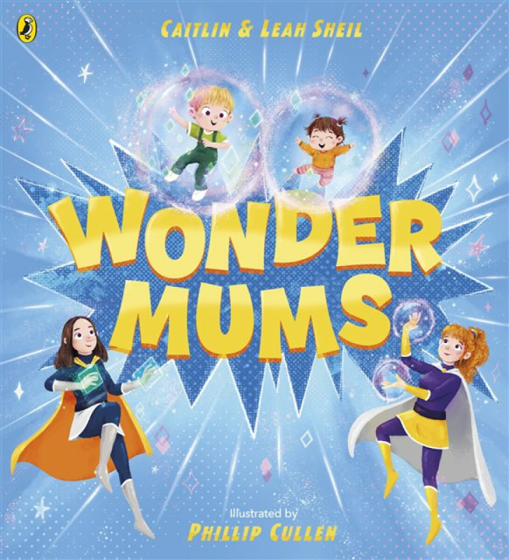 Penguin Random House Children's UK Wonder Mums - Sheil, Caitlin a Sheil, Leah