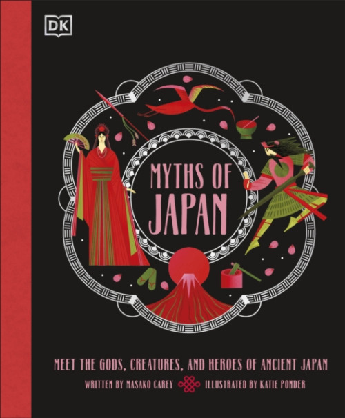 Myths of Japan, Meet the Gods, Creatures, and Heroes of Ancient Japan Dorling Kindersley Ltd