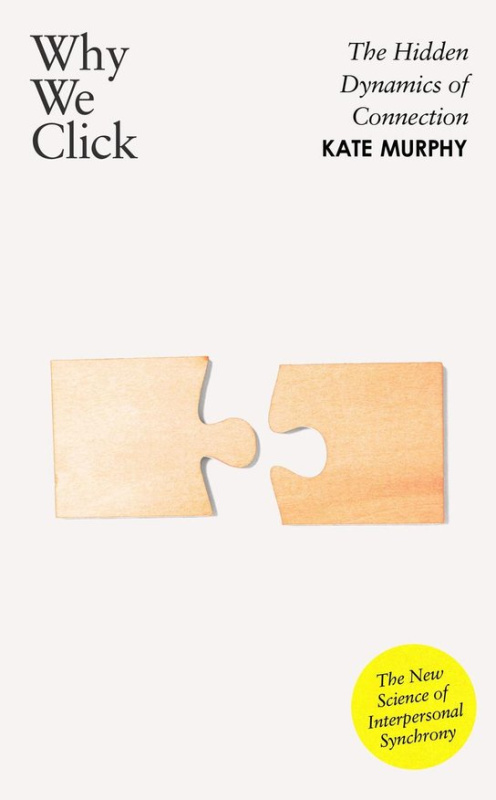 Why We Click (The Hidden Dynamics of Connection: 'The New Science of Interpersonal Synchrony')
