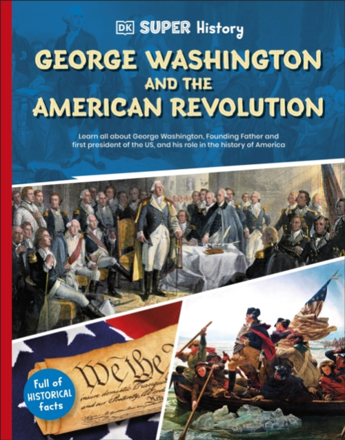 Dorling Kindersley Ltd DK Super History George Washington and the American Revolution - DK
