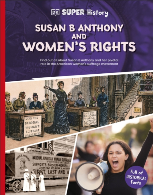 Dorling Kindersley Ltd DK Super History Susan B Anthony and Women's Rights - DK