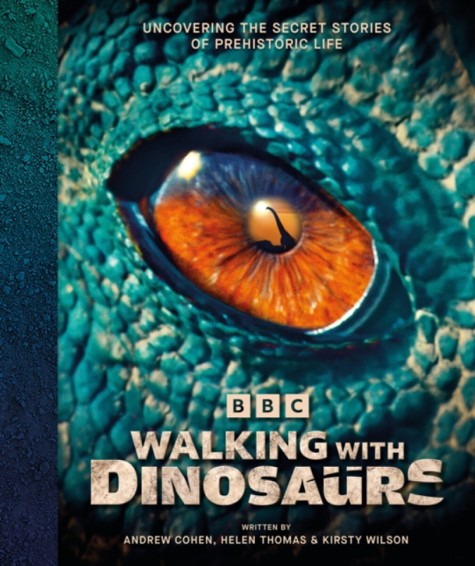 Dorling Kindersley Ltd BBC Walking With Dinosaurs - Cohen, Andrew a Thomas, Helen a Wilson, Kirsty
