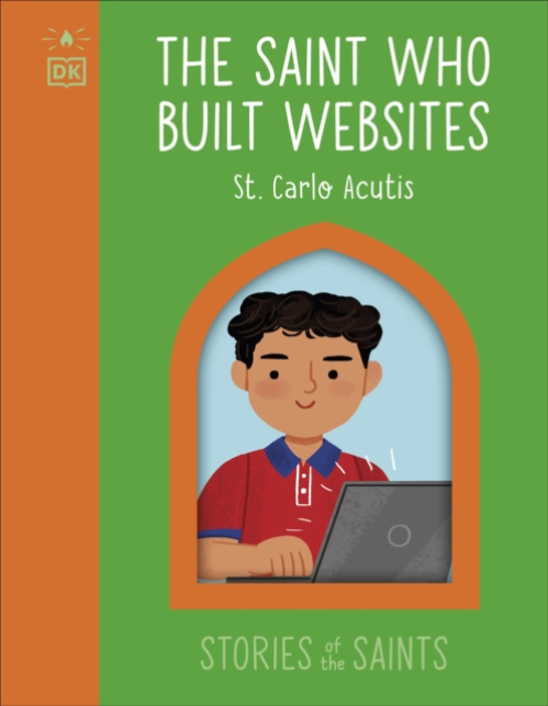 Dorling Kindersley Ltd Saint who Built Websites - St. Carlo Acutis - DK