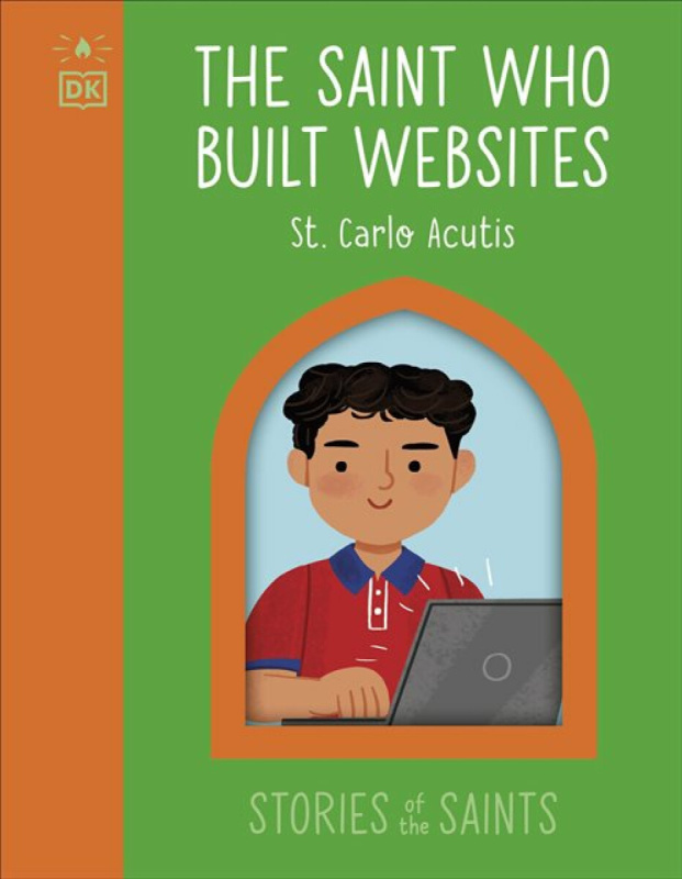 Dorling Kindersley Ltd Saint who Built Websites - St. Carlo Acutis - DK