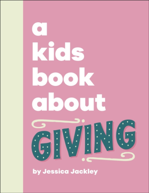 Dorling Kindersley Ltd Kids Book About Giving - Jackley, Jessica