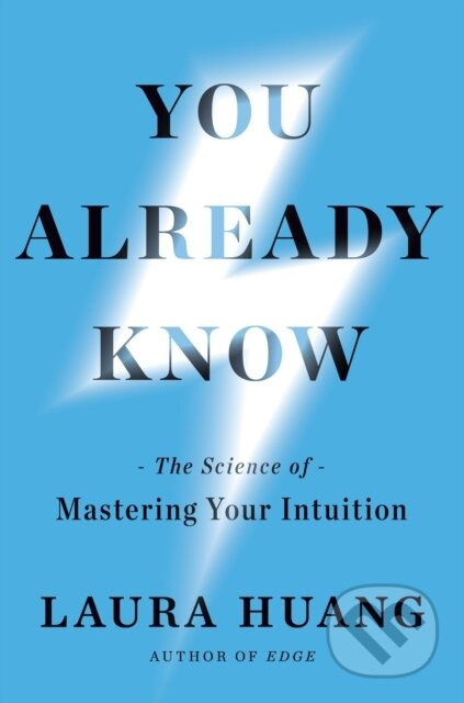You Already Know (The Science of Mastering Your Intuition)