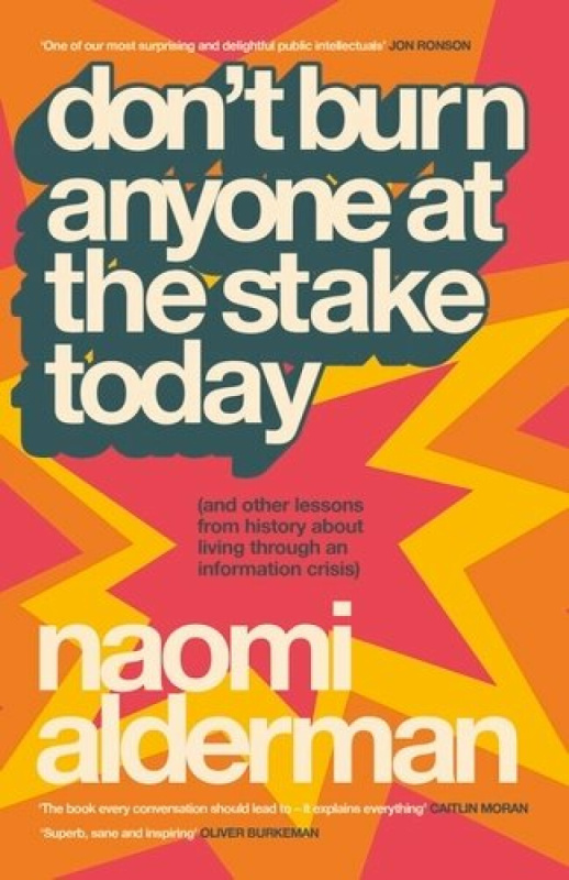 Don’t Burn Anyone at the Stake Today ((and other lessons from history about living through an information crisis))