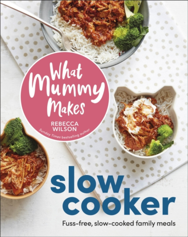 Dorling Kindersley Ltd What Mummy Makes Slow Cooker - Wilson, Rebecca