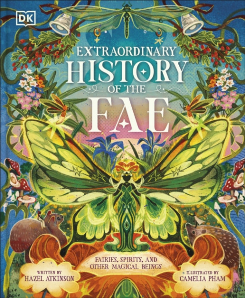 Dorling Kindersley Ltd Extraordinary History of the Fae - Atkinson, Hazel